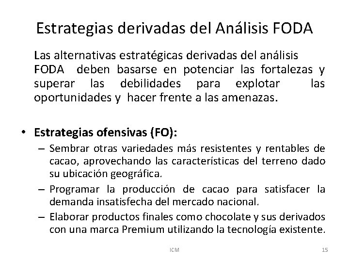 Estrategias derivadas del Análisis FODA Las alternativas estratégicas derivadas del análisis FODA deben basarse