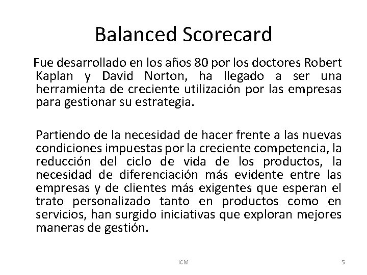 Balanced Scorecard Fue desarrollado en los años 80 por los doctores Robert Kaplan y