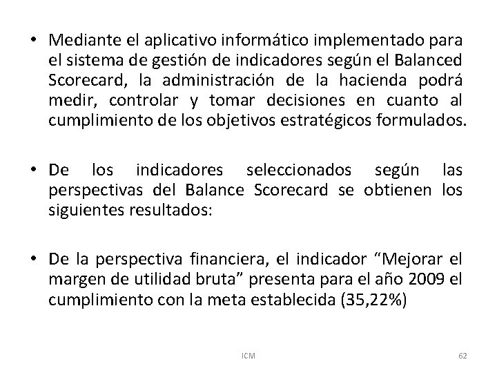  • Mediante el aplicativo informático implementado para el sistema de gestión de indicadores