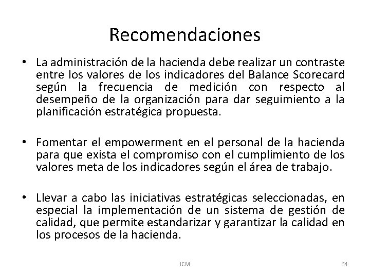 Recomendaciones • La administración de la hacienda debe realizar un contraste entre los valores