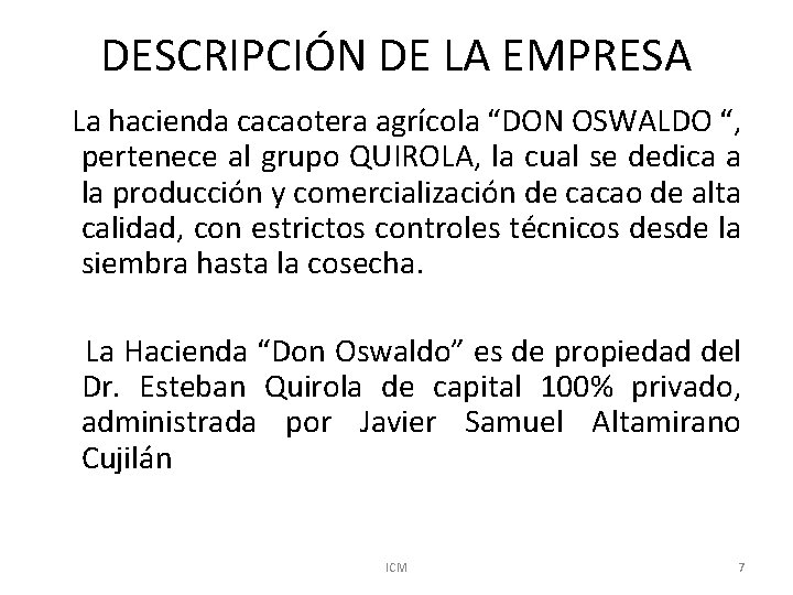 DESCRIPCIÓN DE LA EMPRESA La hacienda cacaotera agrícola “DON OSWALDO “, pertenece al grupo