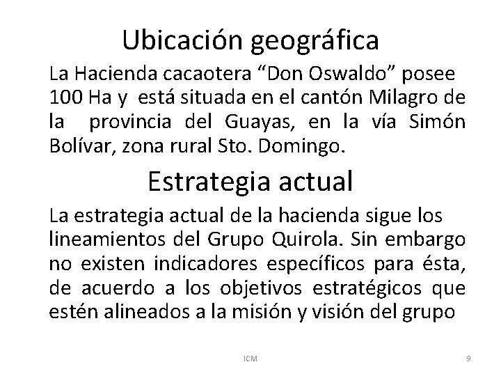 Ubicación geográfica La Hacienda cacaotera “Don Oswaldo” posee 100 Ha y está situada en