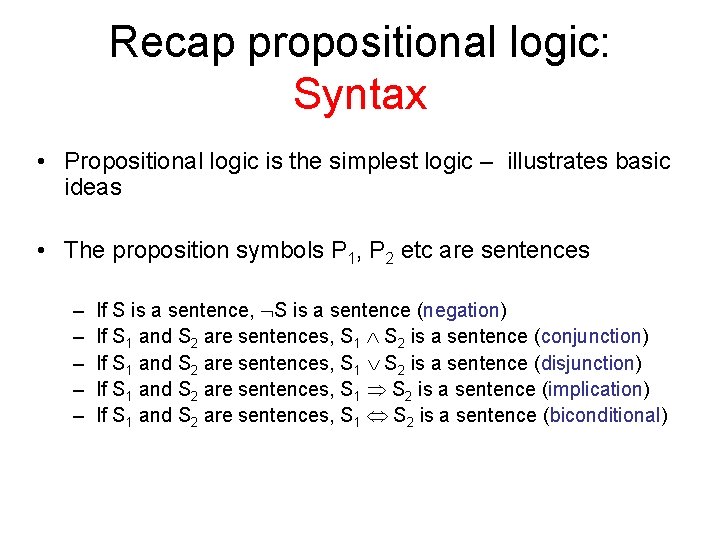 Recap propositional logic: Syntax • Propositional logic is the simplest logic – illustrates basic