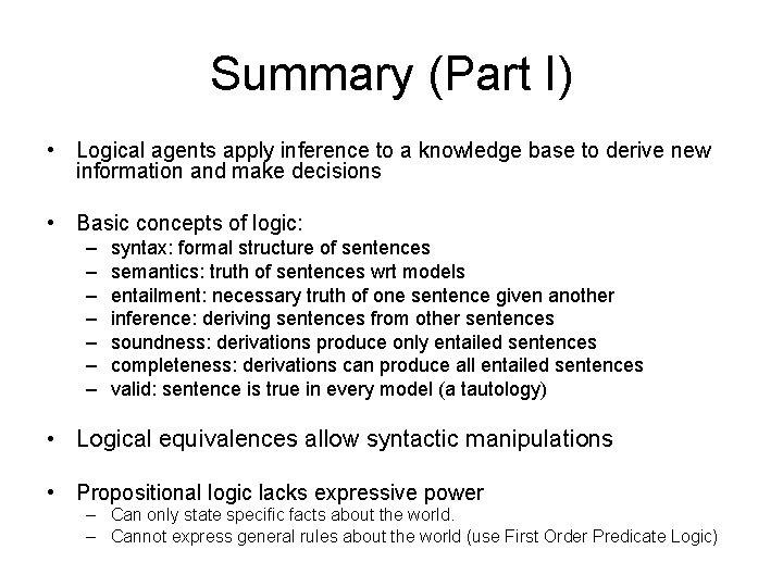 Summary (Part I) • Logical agents apply inference to a knowledge base to derive