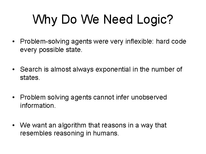 Why Do We Need Logic? • Problem-solving agents were very inflexible: hard code every