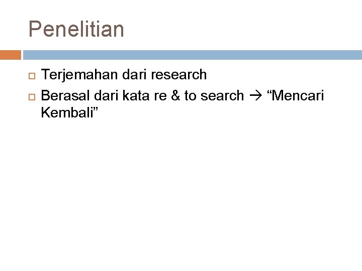 Penelitian Terjemahan dari research Berasal dari kata re & to search “Mencari Kembali” 