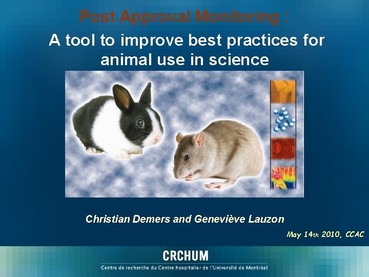 Post Approval Monitoring : A tool to improve best practices for animal use in