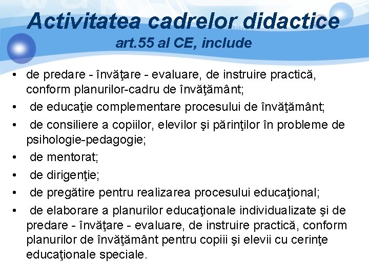 Activitatea cadrelor didactice art. 55 al CE, include • de predare - învăţare -