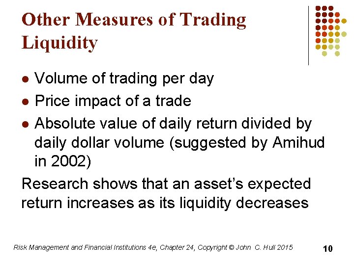 Other Measures of Trading Liquidity Volume of trading per day l Price impact of