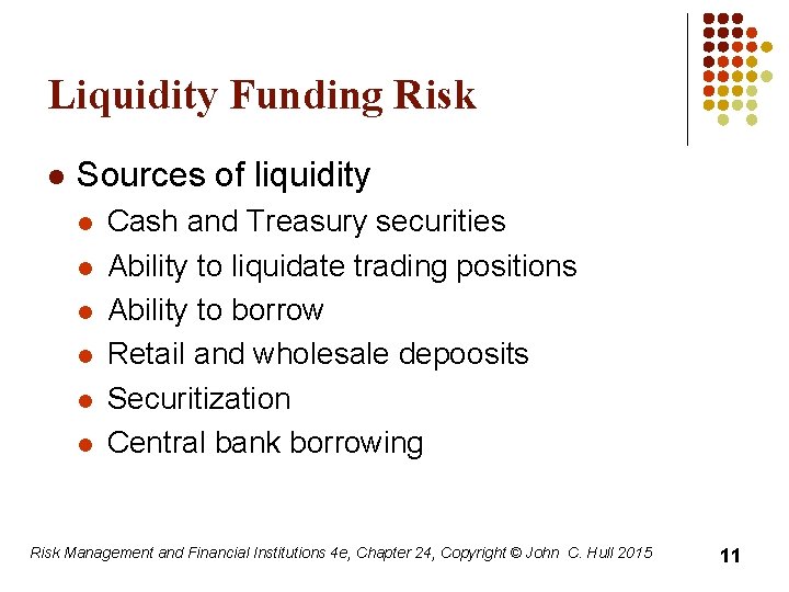 Liquidity Funding Risk l Sources of liquidity l l l Cash and Treasury securities
