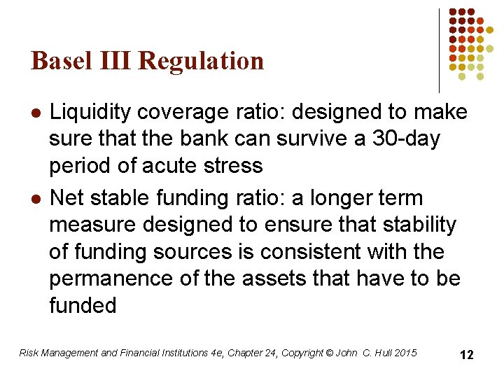 Basel III Regulation l l Liquidity coverage ratio: designed to make sure that the
