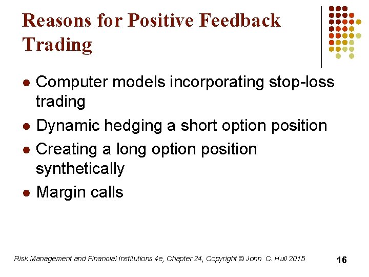 Reasons for Positive Feedback Trading l l Computer models incorporating stop-loss trading Dynamic hedging