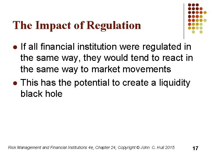 The Impact of Regulation l l If all financial institution were regulated in the