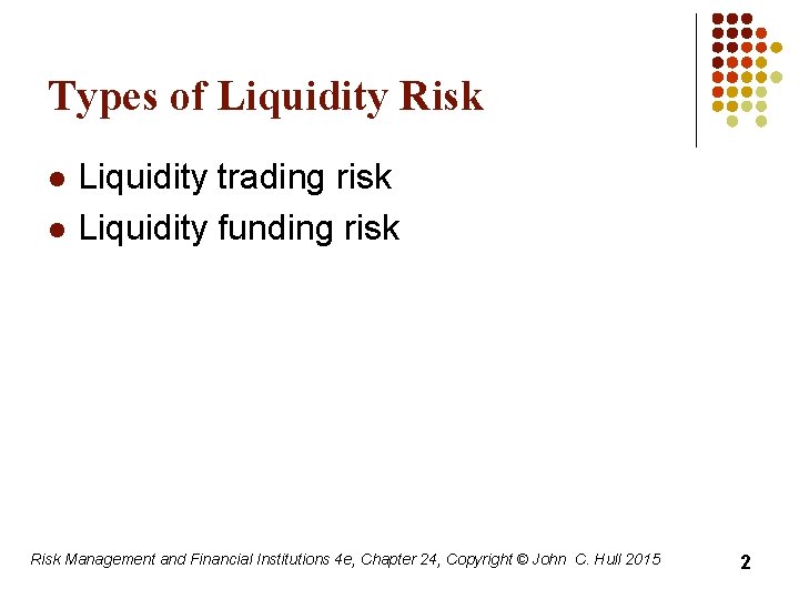Types of Liquidity Risk l l Liquidity trading risk Liquidity funding risk Risk Management