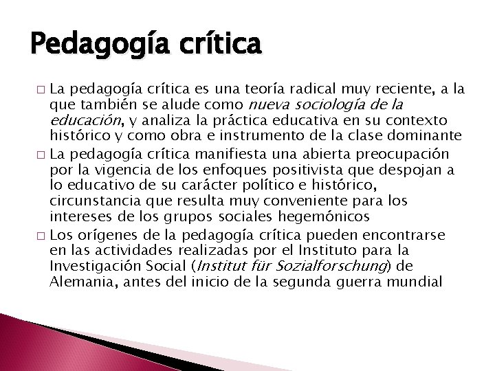 Pedagogía crítica La pedagogía crítica es una teoría radical muy reciente, a la que