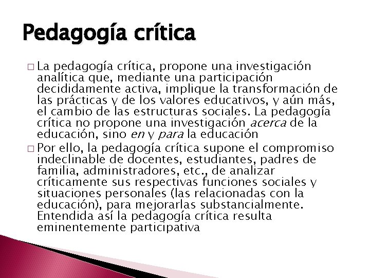 Pedagogía crítica � La pedagogía crítica, propone una investigación analítica que, mediante una participación
