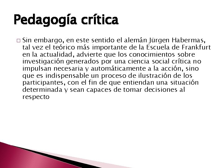 Pedagogía crítica � Sin embargo, en este sentido el alemán Jürgen Habermas, tal vez