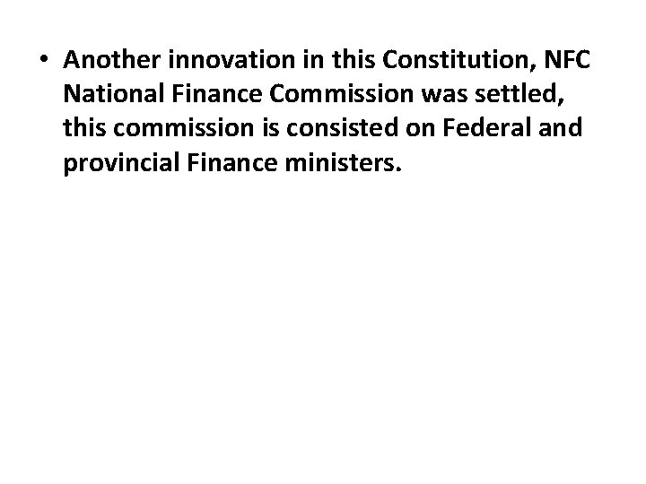  • Another innovation in this Constitution, NFC National Finance Commission was settled, this