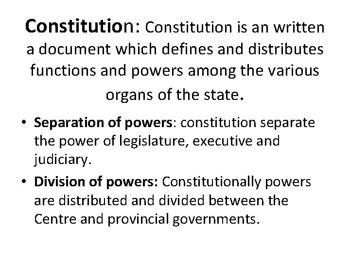 Constitution: Constitution is an written a document which defines and distributes functions and powers