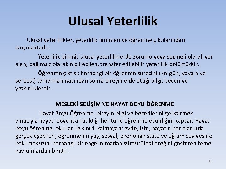 Ulusal Yeterlilik Ulusal yeterlilikler, yeterlilik birimleri ve öğrenme çıktılarından oluşmaktadır. Yeterlilik birimi; Ulusal yeterliliklerde