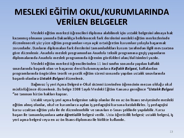 MESLEKİ EĞİTİM OKUL/KURUMLARINDA VERİLEN BELGELER Mesleki eğitim merkezi öğrencileri diploma alabilmek için ustalık belgesini