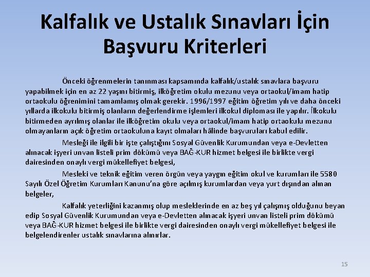 Kalfalık ve Ustalık Sınavları İçin Başvuru Kriterleri Önceki öğrenmelerin tanınması kapsamında kalfalık/ustalık sınavlara başvuru