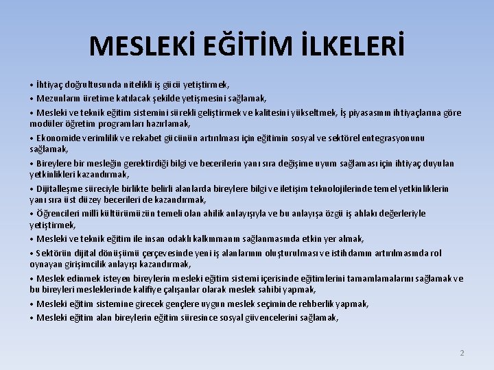 MESLEKİ EĞİTİM İLKELERİ • İhtiyaç doğrultusunda nitelikli iş gücü yetiştirmek, • Mezunların üretime katılacak