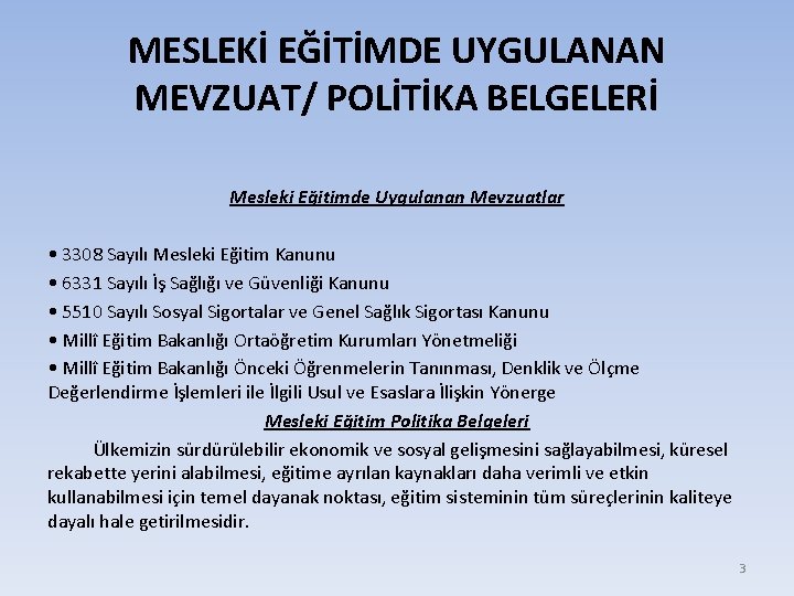 MESLEKİ EĞİTİMDE UYGULANAN MEVZUAT/ POLİTİKA BELGELERİ Mesleki Eğitimde Uygulanan Mevzuatlar • 3308 Sayılı Mesleki