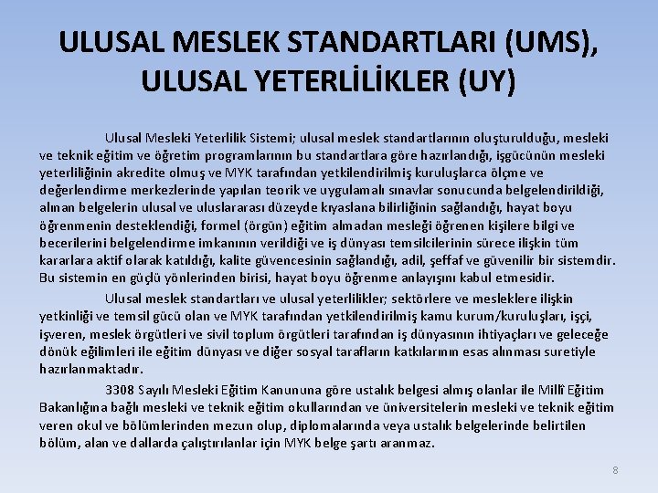 ULUSAL MESLEK STANDARTLARI (UMS), ULUSAL YETERLİLİKLER (UY) Ulusal Mesleki Yeterlilik Sistemi; ulusal meslek standartlarının