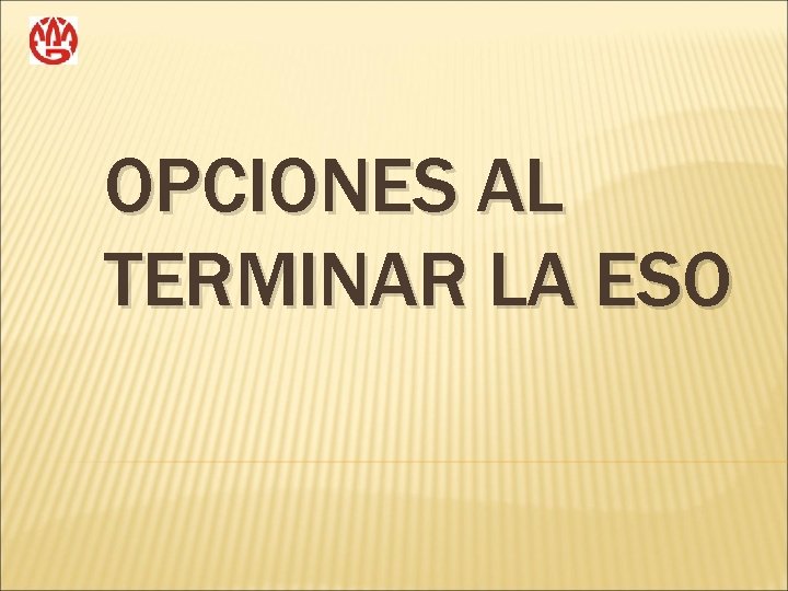 OPCIONES AL TERMINAR LA ESO 