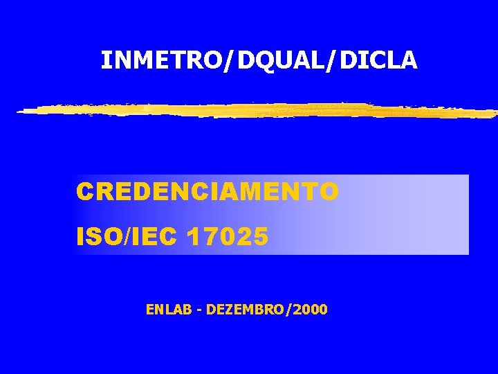 INMETRO/DQUAL/DICLA CREDENCIAMENTO ISO/IEC 17025 ENLAB - DEZEMBRO/2000 