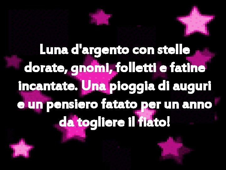 Luna d'argento con stelle dorate, gnomi, folletti e fatine incantate. Una pioggia di auguri