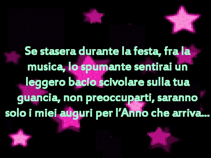 Se stasera durante la festa, fra la musica, lo spumante sentirai un leggero bacio