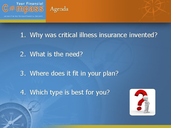 Agenda 1. Why was critical illness insurance invented? 2. What is the need? 3.