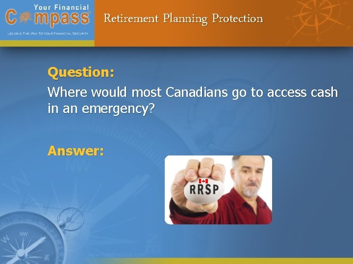 Retirement Planning Protection Question: Where would most Canadians go to access cash in an