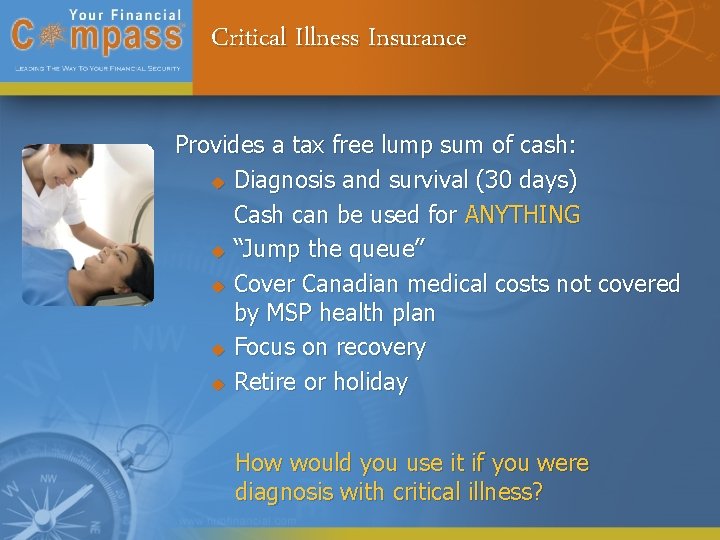 Critical Illness Insurance Provides a tax free lump sum of cash: u Diagnosis and