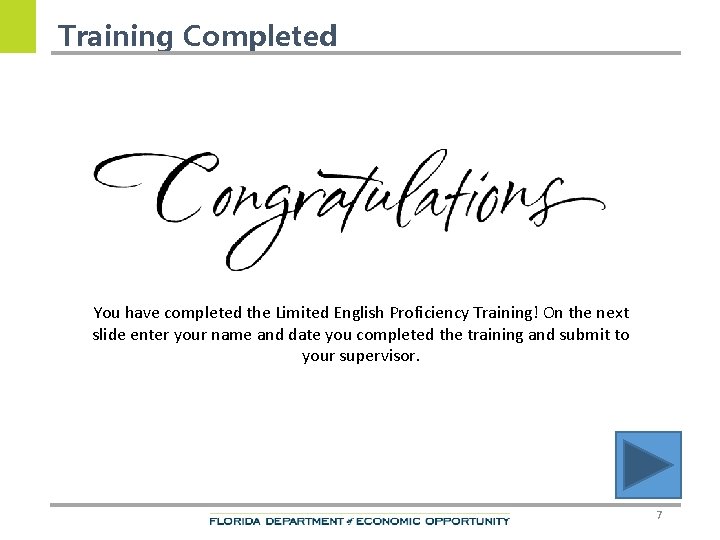 Training Completed You have completed the Limited English Proficiency Training! On the next slide