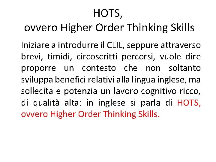 HOTS, ovvero Higher Order Thinking Skills Iniziare a introdurre il CLIL, seppure attraverso brevi,