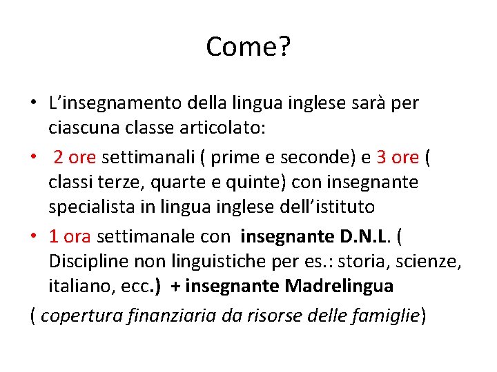 Come? • L’insegnamento della lingua inglese sarà per ciascuna classe articolato: • 2 ore