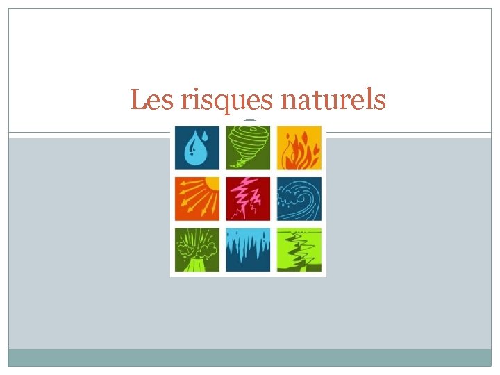 Les risques naturels Questce quun risque naturel Cest