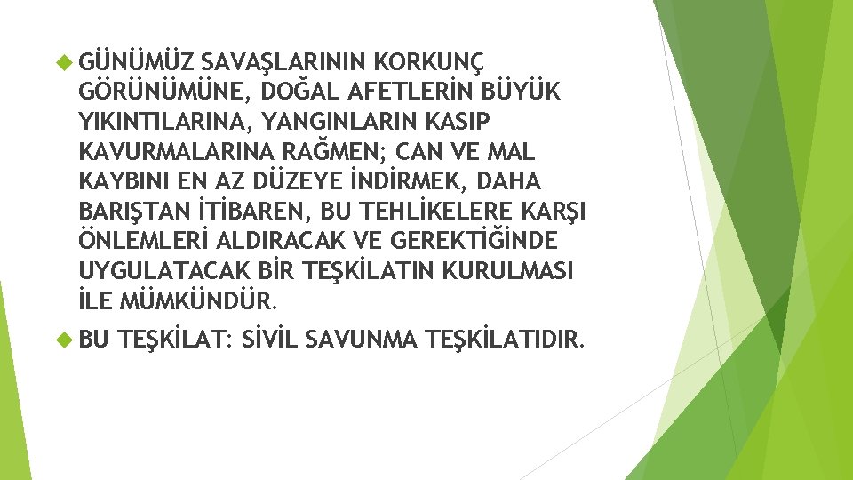  GÜNÜMÜZ SAVAŞLARININ KORKUNÇ GÖRÜNÜMÜNE, DOĞAL AFETLERİN BÜYÜK YIKINTILARINA, YANGINLARIN KASIP KAVURMALARINA RAĞMEN; CAN