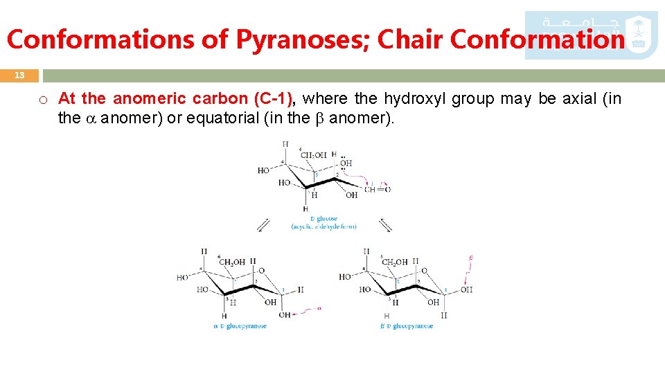 Conformations of Pyranoses; Chair Conformation 13 o At the anomeric carbon (C-1), where the