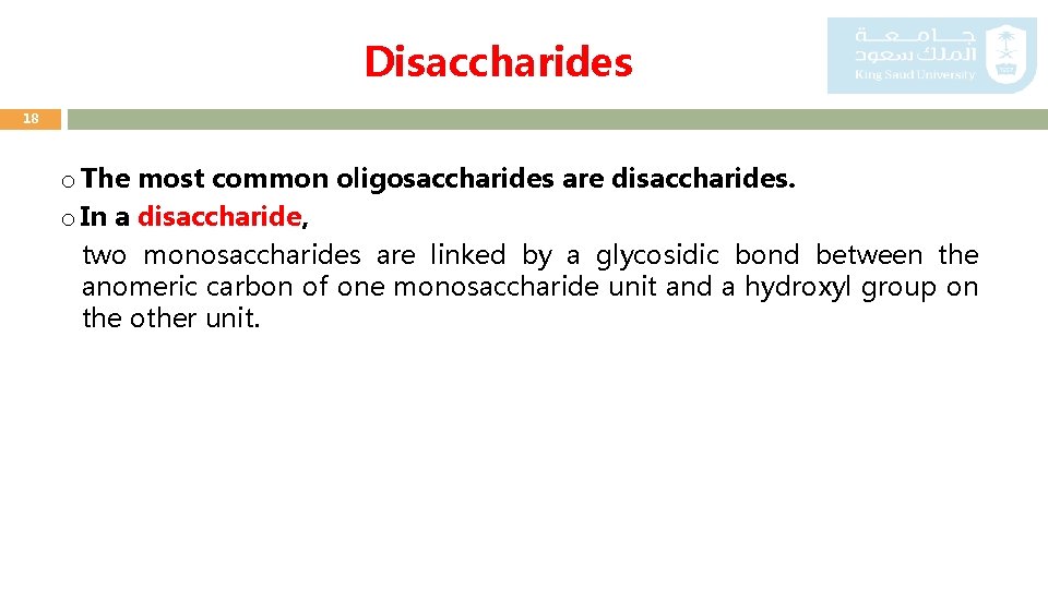 Disaccharides 18 o The most common oligosaccharides are disaccharides. o In a disaccharide, two