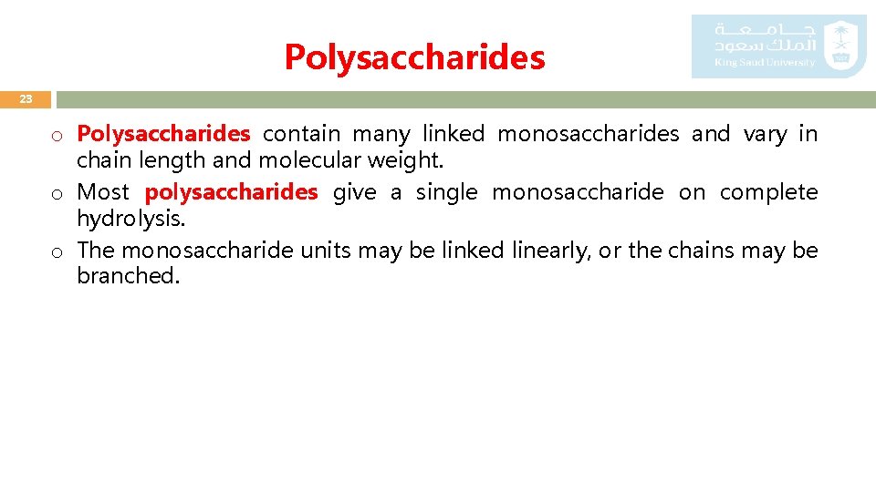 Polysaccharides 23 o Polysaccharides contain many linked monosaccharides and vary in chain length and