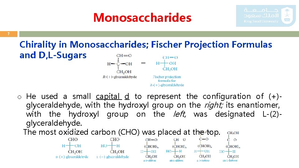 Monosaccharides 7 Chirality in Monosaccharides; Fischer Projection Formulas and D, L-Sugars o He used