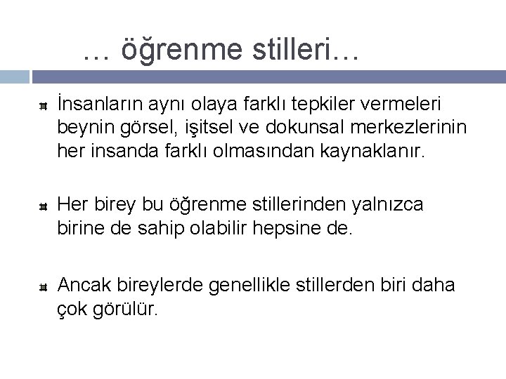 … öğrenme stilleri… İnsanların aynı olaya farklı tepkiler vermeleri beynin görsel, işitsel ve dokunsal