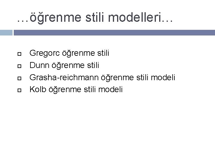 …öğrenme stili modelleri… Gregorc öğrenme stili Dunn öğrenme stili Grasha-reichmann öğrenme stili modeli Kolb