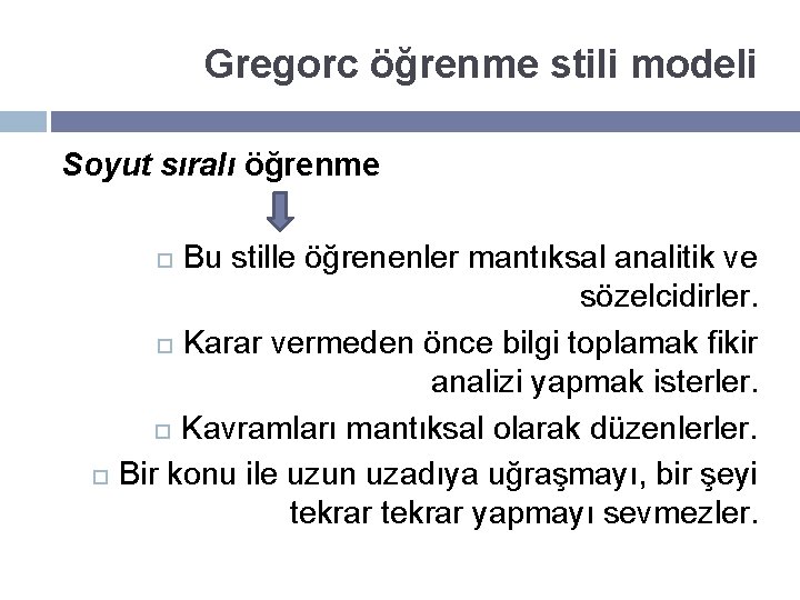 Gregorc öğrenme stili modeli Soyut sıralı öğrenme Bu stille öğrenenler mantıksal analitik ve sözelcidirler.