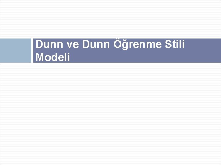 Dunn ve Dunn Öğrenme Stili Modeli 