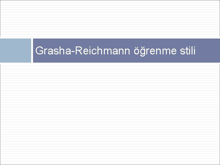 Grasha-Reichmann öğrenme stili 
